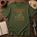 Garden Now Stress Later T-Shirt