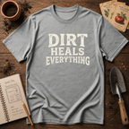 Dirt Heals Everything T-Shirt
