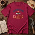 Gardening Is My Cardio T-Shirt