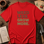 Weed Less Grow MoreT-Shirt