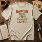 Garden Now Stress Later T-Shirt