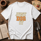 Just Dig It T-Shirt