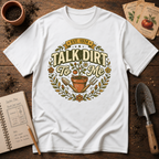 Talk Dirt To Me T-Shirt