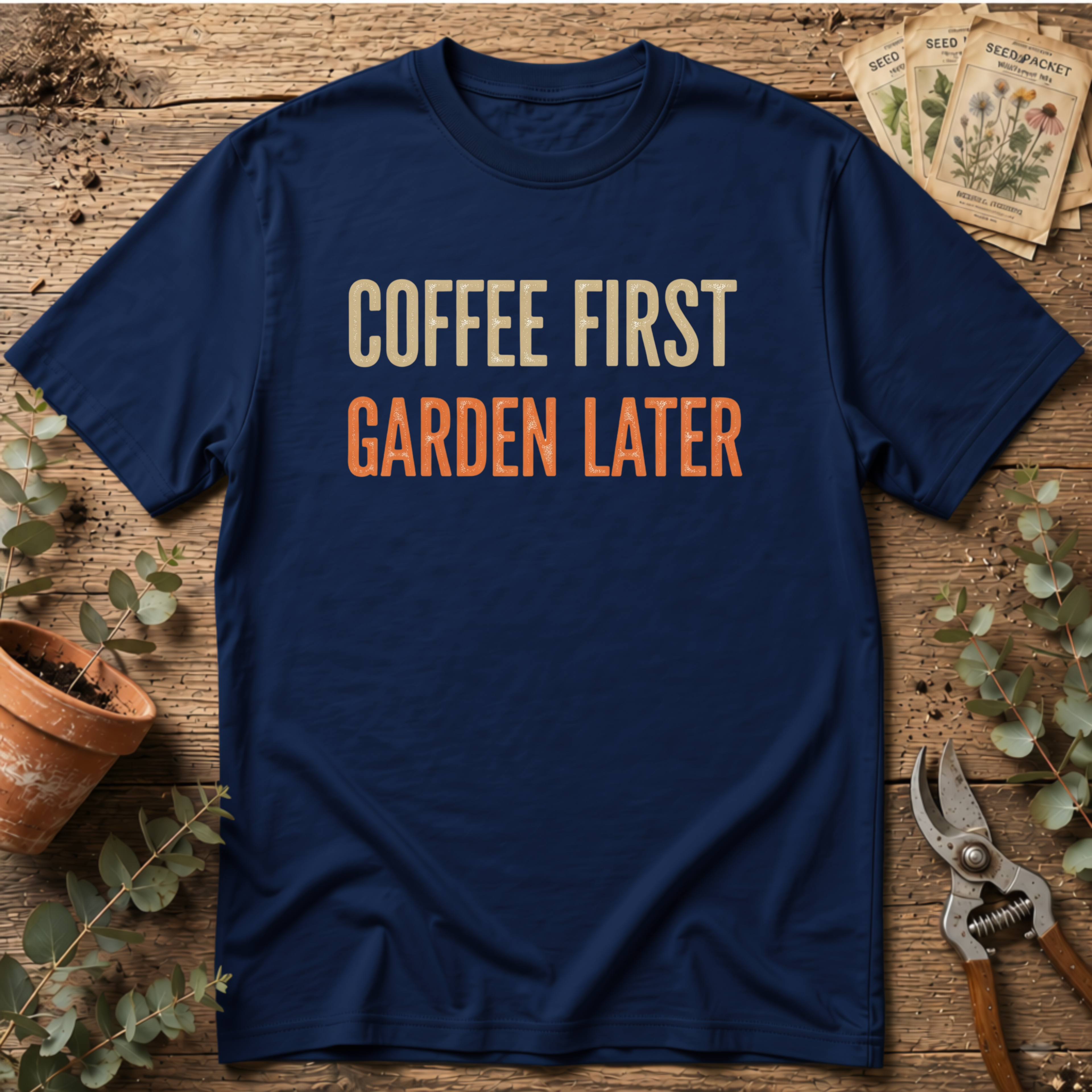 Coffee First Garden Later T-Shirt