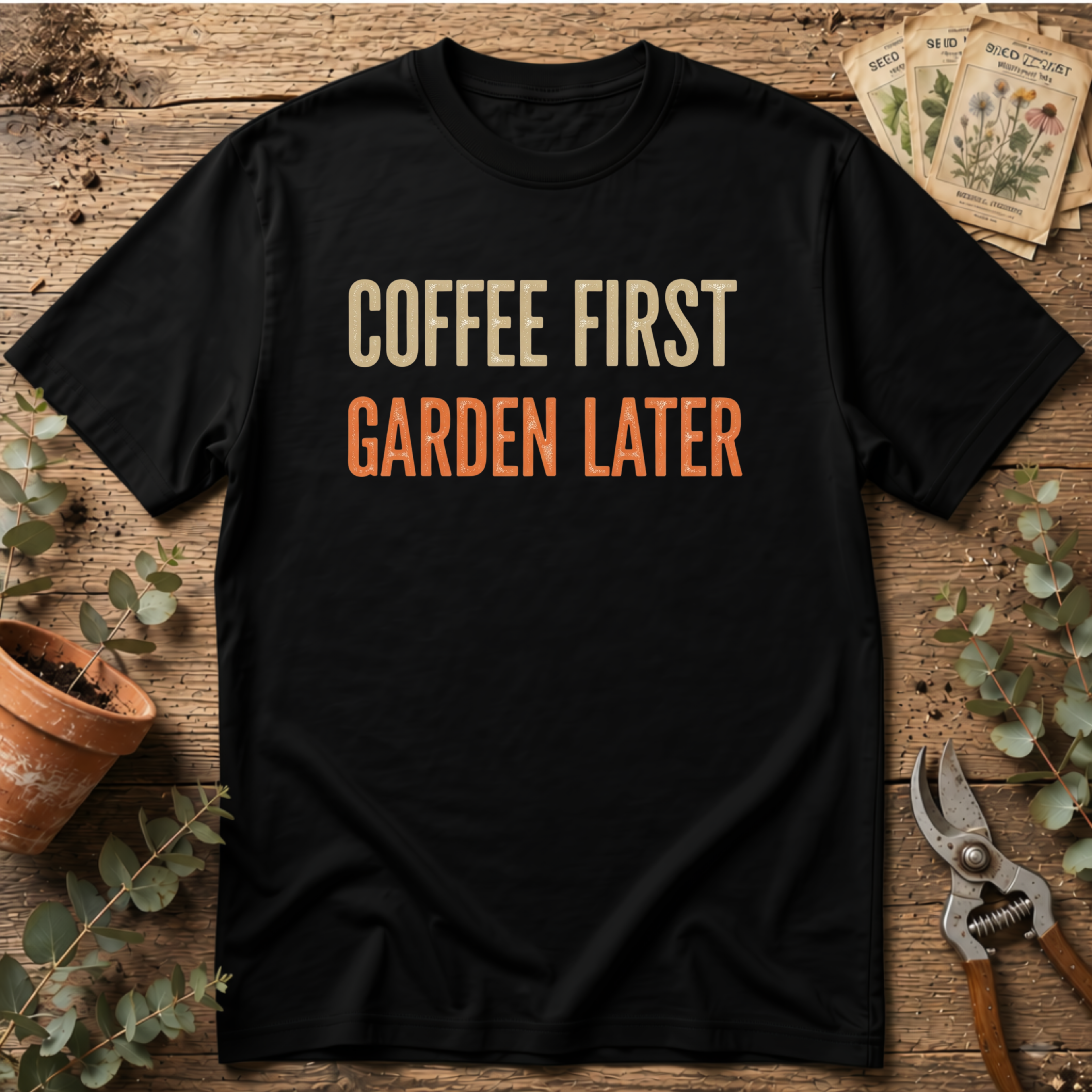 Coffee First Garden Later T-Shirt