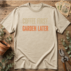Coffee First Garden Later T-Shirt