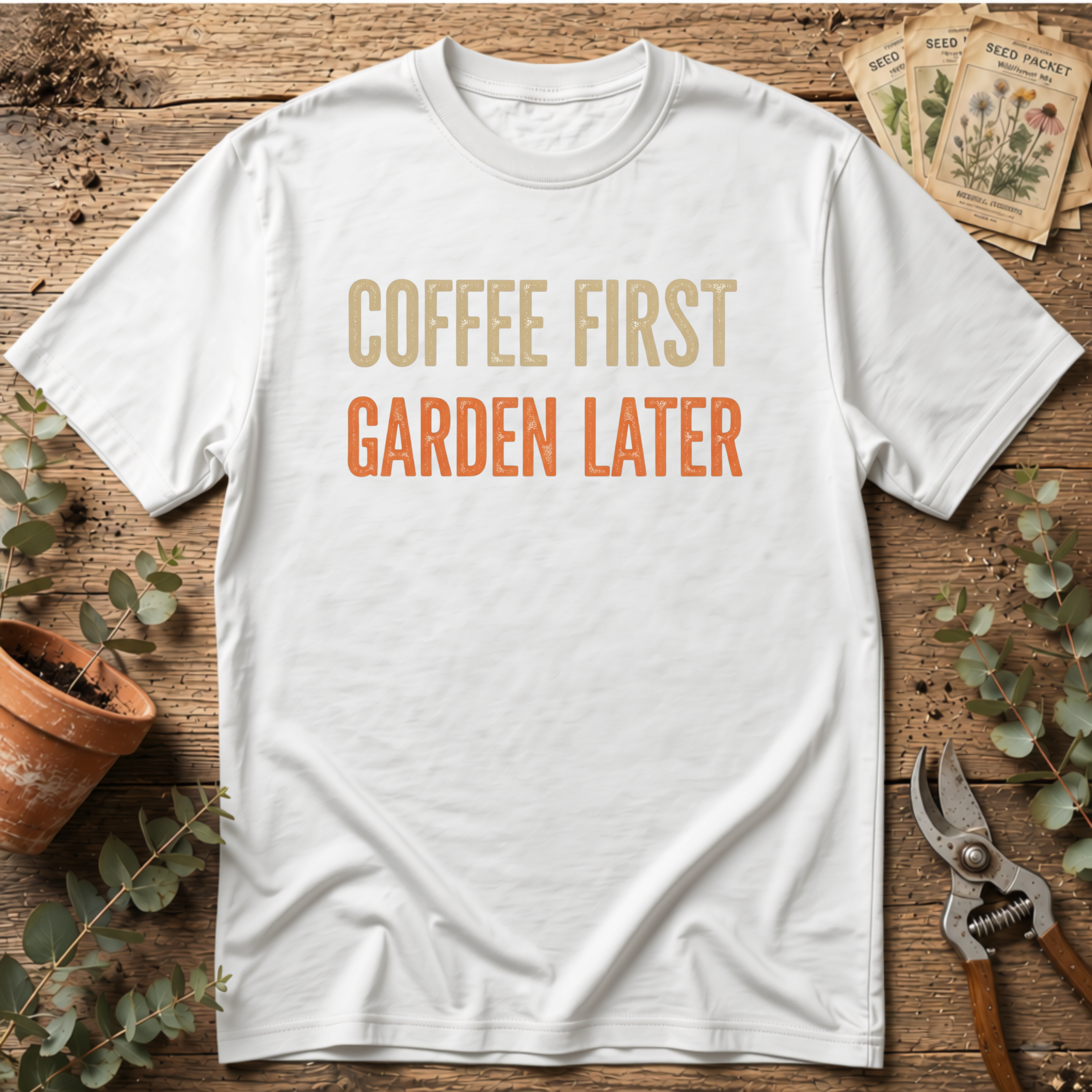 Coffee First Garden Later T-Shirt